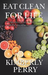 Kimberly Perry - Eat Clean for Life: A comprehensive program for better health, weight loss, more energy and beautiful skin., Häftad. Tillgänglighet: Lägg i varukorg