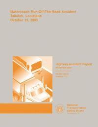 bokomslag Highway Accident Report: Motorcoach Run-Off-The-Road Accident Tallulah, Louisiana October 13, 2003