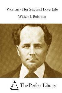 William J. Robinson, The Perfect Library - Woman - Her Sex and Love Life, Häftad