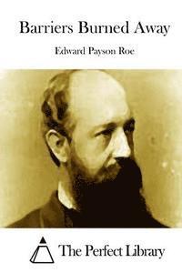 Edward Payson Roe, The Perfect Library - Barriers Burned Away, Häftad