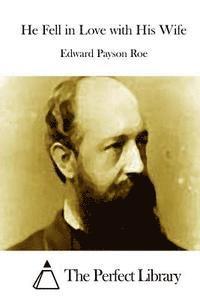 Edward Payson Roe, The Perfect Library - He Fell in Love with His Wife, Häftad