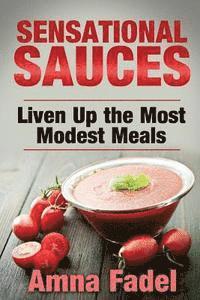 bokomslag Sensational Sauces: Liven Up the Most Modest Meals