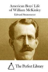 Edward Stratemeyer, The Perfect Library - American Boys' Life of William McKinley, Häftad