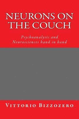 Neurons on the Couch: Psychoanalysis and Neurosciences Hand in Hand 1