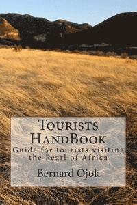 bokomslag Tourists Handbook: Guide for tourists visiting the Pearl of Africa.