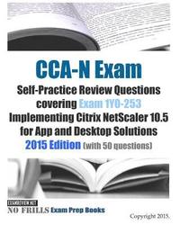 bokomslag CCA-N Exam Self-Practice Review Questions covering Exam 1Y0-253 Implementing Citrix NetScaler 10.5 for App and Desktop Solutions: 2015 Edition (with 5