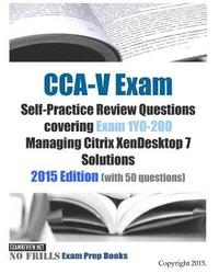 bokomslag CCA-V Exam Self-Practice Review Questions covering Exam 1Y0-200 Managing Citrix XenDesktop 7 Solutions: 2015 Edition (with 50 questions)