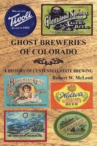 bokomslag Ghost Breweries of Colorado: A History of Centennial State Brewing