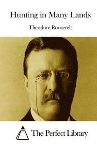 Theodore Roosevelt, The Perfect Library - Hunting in Many Lands, Häftad