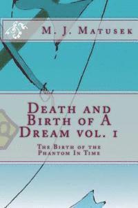 bokomslag Death and Birth of A Dream vol. 1: The Birth of the Phantom In Time