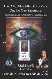 bokomslag Hay Algo Mas Alla De La Vida Que Lo Que Sabemos?: Una Jornada Espiritual y un Despertar al Encuentro de Dios