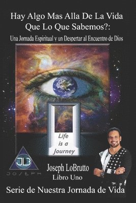 Hay Algo Mas Alla De La Vida Que Lo Que Sabemos?: Una Jornada Espiritual y un Despertar al Encuentro de Dios 1