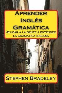 bokomslag Aprender Ingles Gramatica: Ayudar a la gente a entender la gramatica Inglesa
