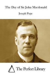 Joseph Pope, The Perfect Library - The Day of Sir John Macdonald, Häftad