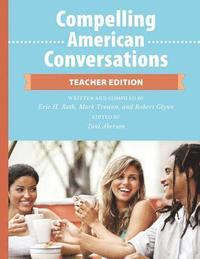 bokomslag Compelling American Conversations - Teacher Edition: Commentary, Supplemental Exercises, and Reproducible Speaking Activities