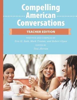 Mark Treston, Robert Glynn - Compelling American Conversations - Teacher Edition: Commentary, Supplemental Exercises, and Reproducible Speaking Activities, Häftad