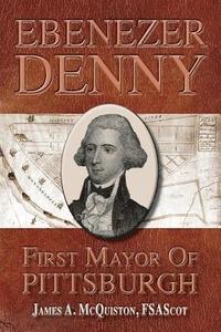 bokomslag Ebenezer Denny First Mayor of Pittsburgh