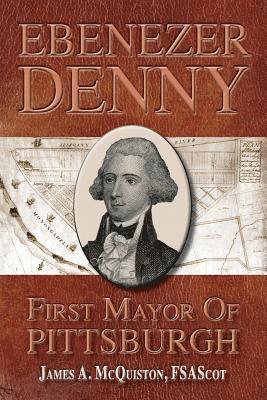 Ebenezer Denny First Mayor of Pittsburgh 1