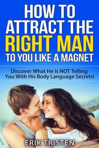 bokomslag How To Attract The Right Man To You...Like a Magnet!