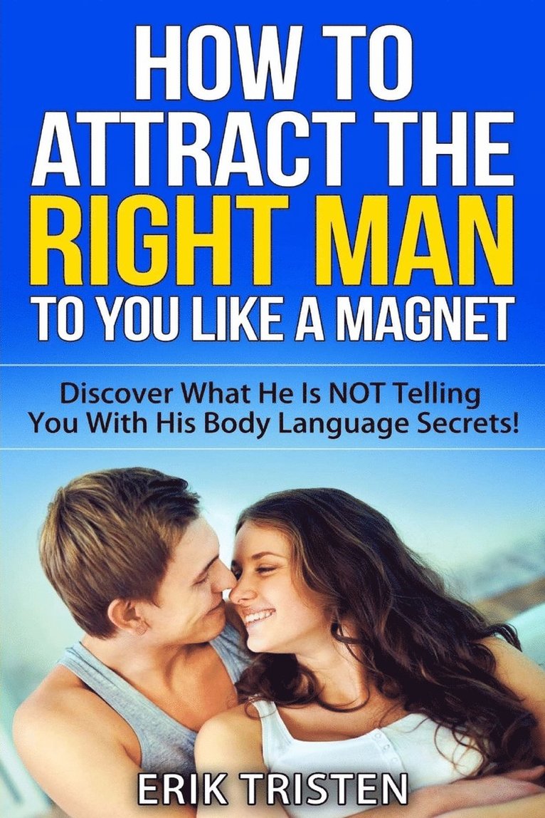 How To Attract The Right Man To You...Like a Magnet! 1