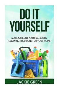 bokomslag Do it Yourself: Make Safe, All Natural, Green Cleaning Solutions for your Home