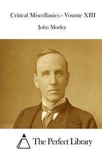 John Morley, The Perfect Library - Critical Miscellanies - Voume XIII, Häftad