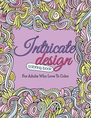 Bowe Packer - Intricate Design Coloring Book: For Adults Who Love To Color, Häftad
