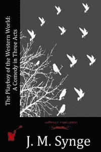 J. M. Synge - The Playboy of the Western World: A Comedy in Three Acts, Häftad
