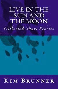 bokomslag Live in the Sun and the Moon: Collected Short Stories