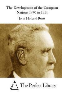 John Holland Rose, The Perfect Library - The Development of the European Nations 1870 to 1914, Häftad