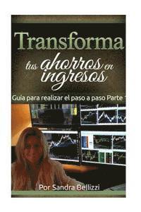 Sandra R. Bellizzi, Cristina Díaz - Transforma tus Ahorros en Ingresos: Guía Práctica para realizar el paso a paso, Häftad