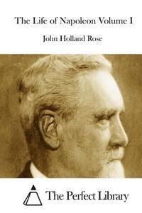 John Holland Rose, The Perfect Library - The Life of Napoleon Volume I, Häftad
