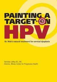 bokomslag Painting a Target on HPV: Dr. Nick's Natural Treatment for Cervical Dysplasia