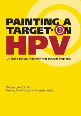 Nicholas Leroy DC - Painting a Target on HPV: Dr. Nick's Natural Treatment for Cervical Dysplasia, Häftad
