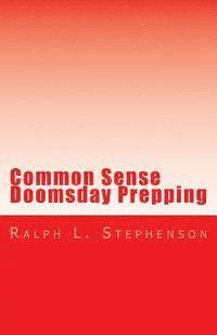 bokomslag Common Sense Doomsday Prepping: Preparing for the Apocalypse, how do you do it?