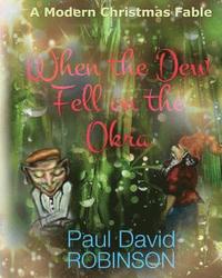 bokomslag When the Dew Fell on the Okra: A Modern Christmas Fable