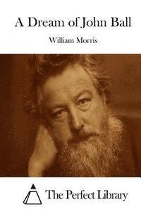 William Morris, The Perfect Library - A Dream of John Ball, Häftad