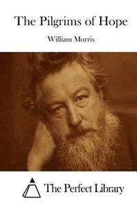 William Morris, The Perfect Library - The Pilgrims of Hope, Häftad