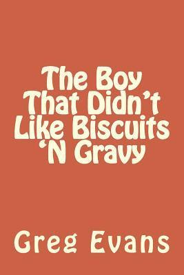 Greg Evans - The Boy That Didn't Like Biscuits 'N Gravy, Häftad