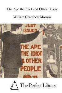 William Chambers Morrow, The Perfect Library - The Ape the Idiot and Other People, Häftad