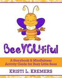 bokomslag BeeYOUtiful: Meditation and Mindfulness Activities for Little Busy Bees