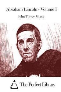 John Torrey Morse, The Perfect Library - Abraham Lincoln - Volume I, Häftad