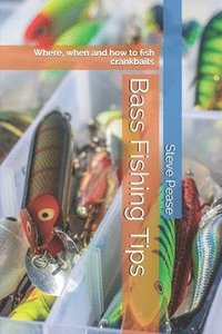 bokomslag Bass Fishing Tips: Where, when and how to fish crankbaits