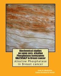 bokomslag Biochemical studies on some sera aLkaline Phosphatase isoenzymes HALP, HSALP in Breast cancer: Alkaline Phosphatase in Breast cancer