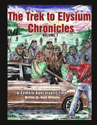 bokomslag The Trek to Elysium Chronicles: Volume 1: A Zombie ApocalytpicTale