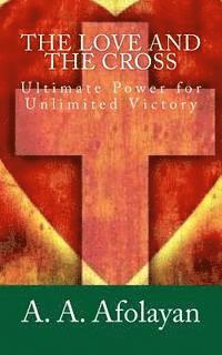 bokomslag The Love and the Cross: Ultimate Power for Unlimited Victory