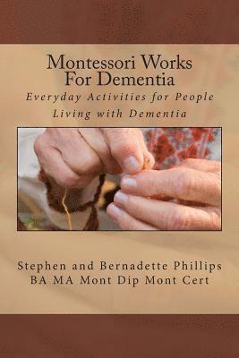 Montessori Works For Dementia: Everyday Activities for People Living with Dementia 1