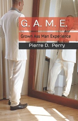 G.A.M.E.: Grown-Ass-Man-Experience 1