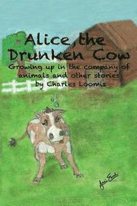 bokomslag Alice, the Drunken Cow: Growing up in the company of animals and other stories