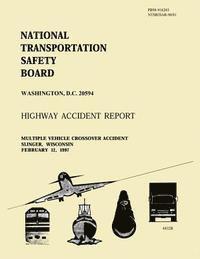 bokomslag Highway Accident Report: Multiple Vehicle Crossover Accident Slinger, Wisconsin February 12, 1997
